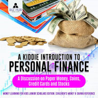 Title: A Kiddie Introduction to Personal Finance : A Discussion on Paper Money, Coins, Credit Cards and Stocks Money Learning for Kids Junior Scholars Edition Children's Money & Saving Reference, Author: Biz Hub