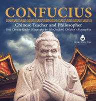 Title: Confucius Chinese Teacher and Philosopher First Chinese Reader Biography for 5th Graders Children's Biographies, Author: Dissected Lives