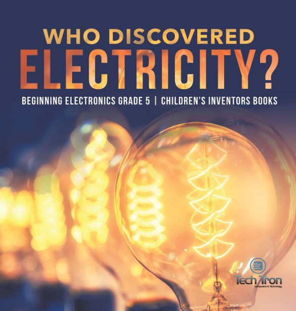 Who Discovered Electricity? Beginning Electronics Grade 5 Children's