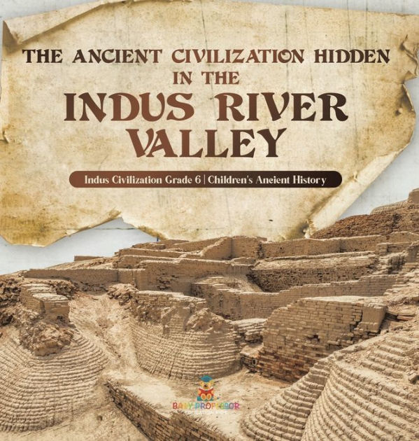 The Ancient Civilization Hidden in the Indus River Valley Indus