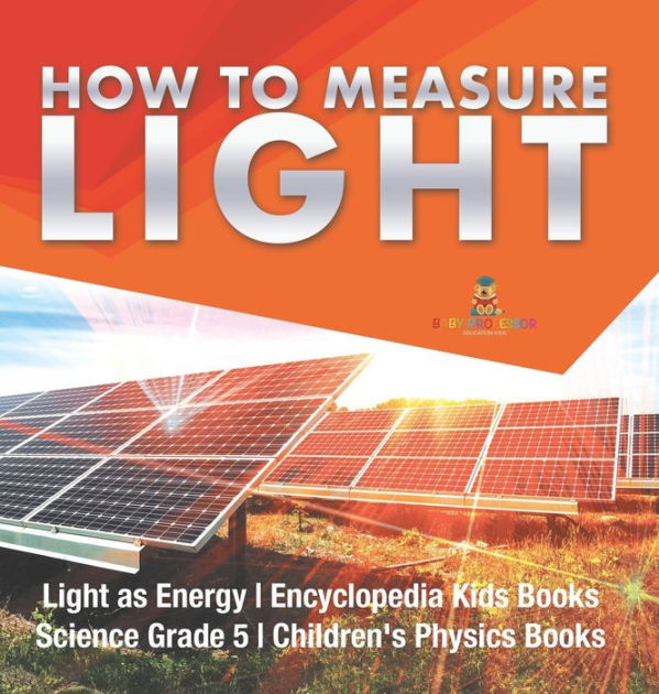 How to Measure Light Light as Energy Encyclopedia Kids Books Science