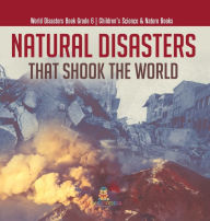 Title: Natural Disasters That Shook the World World Disasters Book Grade 6 Children's Science & Nature Books, Author: Baby Professor