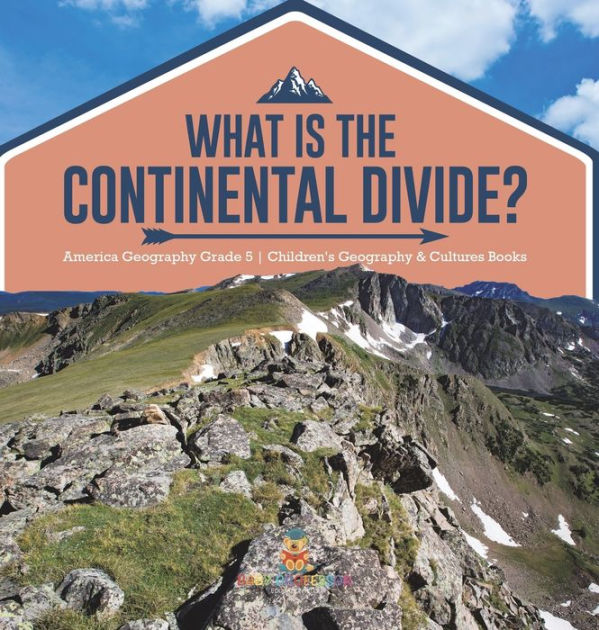 What Is The Continental Divide? America Geography Grade 5 Children's