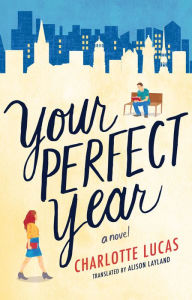 Free ebooks download in txt format Your Perfect Year: A Novel English version 9781542004619 by Charlotte Lucas, Alison Layland