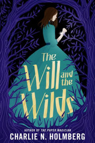 Download online ebooks The Will and the Wilds by Charlie N. Holmberg 9781542005005