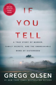 Free online audiobook downloads If You Tell: A True Story of Murder, Family Secrets, and the Unbreakable Bond of Sisterhood by Gregg Olsen (English Edition) 9781542005227 FB2