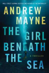 Title: The Girl Beneath the Sea: A Thriller, Author: Andrew Mayne