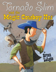 Title: Tornado Slim and the Magic Cowboy Hat, Author: Bryan Langdo