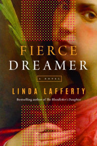 Title: Fierce Dreamer: A Novel, Author: Linda Lafferty