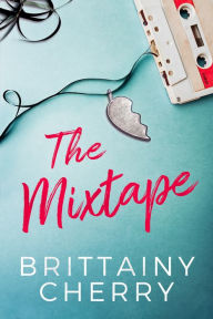 Title: The Mixtape, Author: Brittainy Cherry