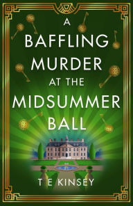 Title: A Baffling Murder at the Midsummer Ball, Author: T E Kinsey