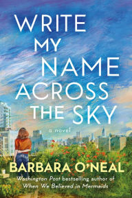 Title: Write My Name Across the Sky: A Novel, Author: Barbara O'Neal