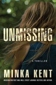 Title: Unmissing: A Thriller, Author: Minka Kent