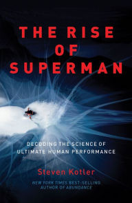 Title: The Rise of Superman: Decoding the Science of Ultimate Human Performance, Author: Steven Kotler