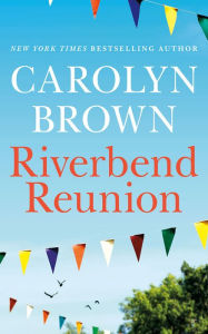 Title: Riverbend Reunion, Author: Carolyn Brown