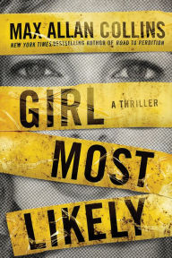 Title: Girl Most Likely: A Thriller, Author: Max Allan Collins