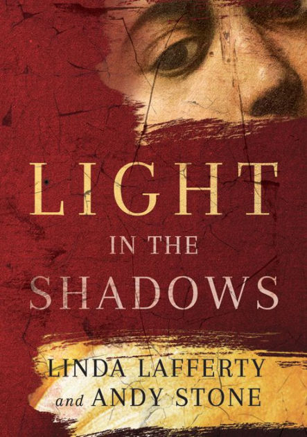Light in the Shadows: A Novel Linda Lafferty, Andy Stone, Paperback Barnes Noble®