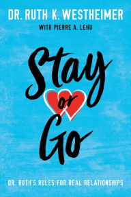 Title: Stay or Go: Dr. Ruth's Rules for Real Relationships, Author: Ruth K. Westheimer