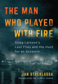 Ebooks with audio free download The Man Who Played with Fire: Stieg Larsson's Lost Files and the Hunt for an Assassin (English Edition) by Jan Stocklassa, Tara F. Chace FB2 ePub 9781542092944