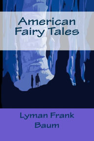 Title: American Fairy Tales, Author: Lyman Frank Baum