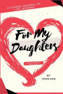 For My Daughters: A Guided Journal of Life Lessons hand written by Dad for his Daughters