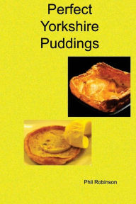 Title: Perfect Yorkshire Puddings, Author: Phil Robinson