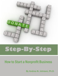 Title: Step by Step: How To Start A Nonprofit Business, Author: Andrea N Johnson Ph D