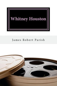 Title: Whitney Houston: 1963-2012: We Will Always Love You, Author: James Robert Parish