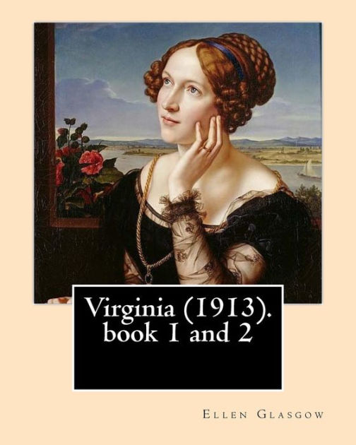 Virginia (1913). By Ellen Glasgow Novel (book 1 and 2) by Ellen