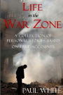 Life in the War Zone: A collection of personal stories based on true accounts
