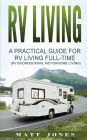 RV Living: A Practical Guide For RV Living Full-Time (Rv Boondocking, Motorhome Living)