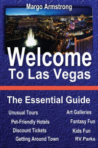 Title: Welcome to Las Vegas: The Essential Guide, Author: Margo Armstrong