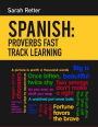 Spanish: Proverbs Fast Track Learning: The 100 most used English proverbs with 600 phrase examples.