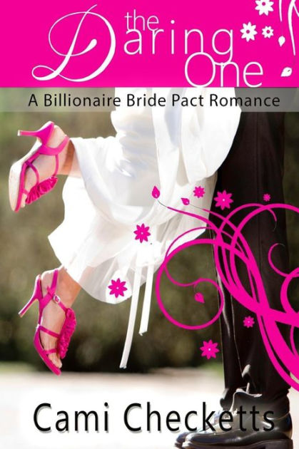 The Daring One A Billionaire Bride Pact Romance By Cami Checketts Paperback Barnes And Noble® 4318