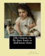 Ella Clinton, or, By their fruits ye shall know them. By: Martha Farquharson: Martha Finley wrote many of her books under the pseudonym Martha Farquharson.