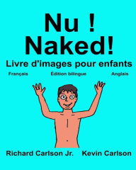 Title: Nu ! Naked!: Livre d'images pour enfants Français-Anglais (Édition bilingue), Author: Kevin Carlson