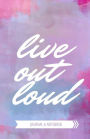 Live Out Loud Journal amp; Notebook: Daily Diary, Blank Lined Journal amp; Notebook for Adults, Teens or Kids