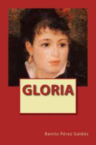 Title: Gloria, Author: Benito Pérez Galdós