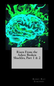 Title: Risen From the Ashes: Broken Shackles, Two-Fer!: Save money, Purchase Me!, Author: Bobby Ray Simonds