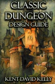 Title: The Classic Dungeon Design Guide: Castle Oldskull Gaming Supplement CDDG1, Author: Kent David Kelly