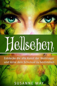 Title: Hellsehen: Entdecke die alte Kunst der Wahrsager und lerne Dein Schicksal zu bestimmen, Author: Susanne May