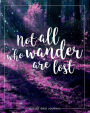 Bullet Journal: Not All Who Wander are Lost, 150 Dot-Grid Pages, 8