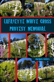Title: The Lafayette White Cross Protest Memorial, Author: Marques Vickers