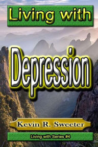 Title: #4 Living with Depression, Author: Kevin R Sweeter