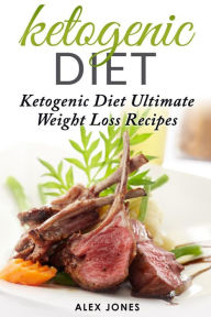 Title: Ketogenic Diet: Ketogenic Diet Ultimate Weight Loss Recipes, Author: Alex Jones