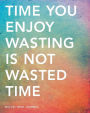 Bullet Journal: Time You Enjoy Wasting is Not Wasted Time, 150 Dot-Grid Pages, 8