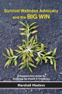 Survival Wellness Advocacy and the BIG WIN: A Supplemental Guide for Surviving the Planet X Tribulation