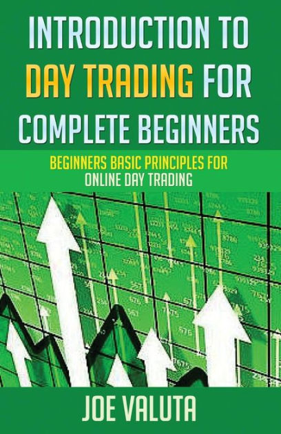 Introduction To Day Trading For Complete Beginners Beginners Basic