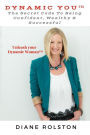 Dynamic You: The Secret Code To Being Confident, Wealthy & Successful