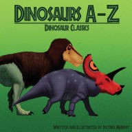 Title: Dinosaurs A-Z: Classic Dinosaurs, Author: Patrick Murphy